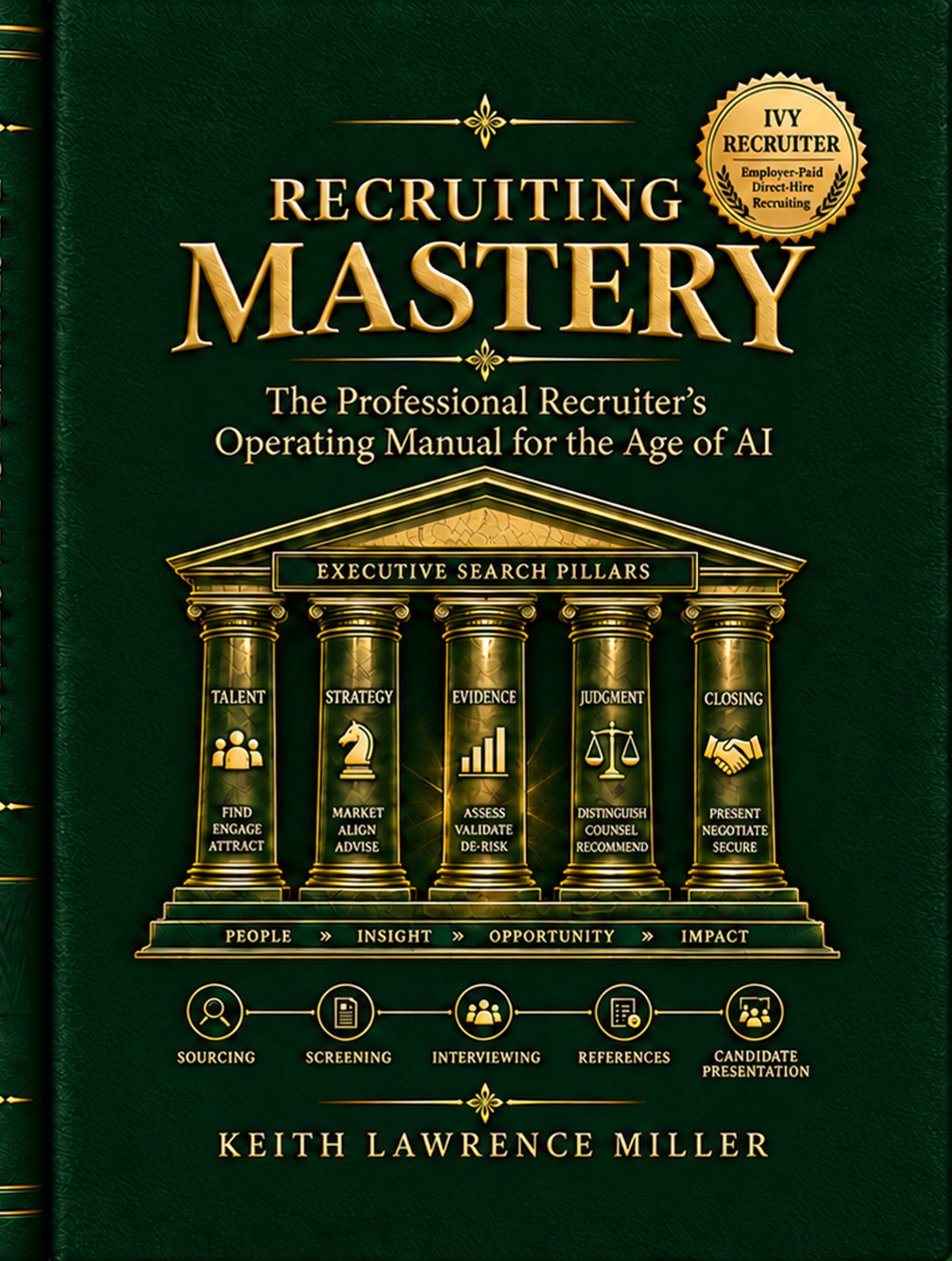 Recruiting Mastery: The Professional Recruiter’s Operating Manual for the Age of AI by Keith Lawrence Miller.